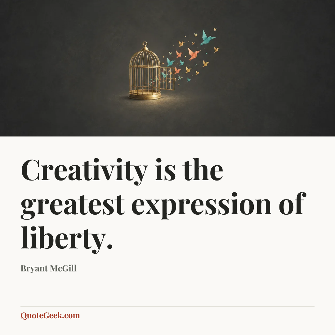 “Creativity is the greatest expression of liberty.” — Bryant McGill. Illustrated QuoteGeek card.