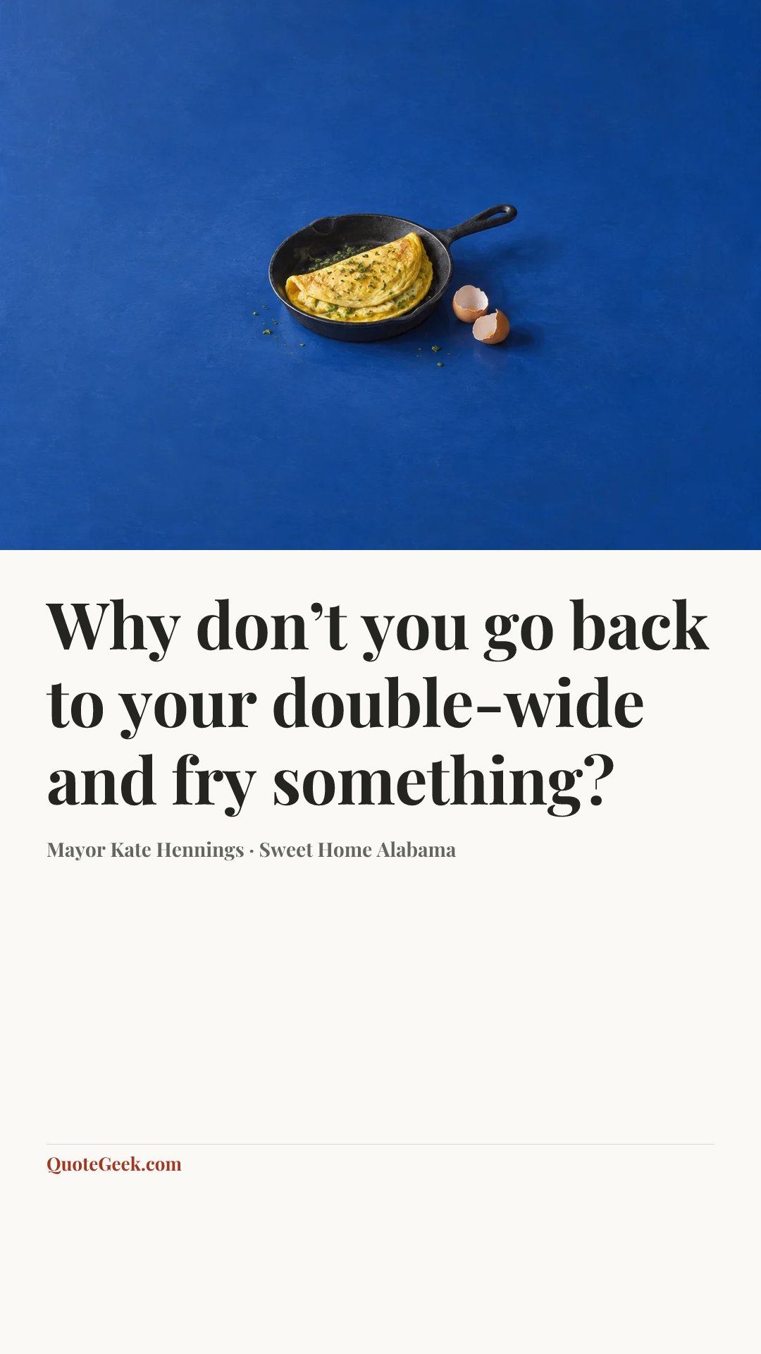 “Why don’t you go back to your double-wide and fry something?” — Mayor Kate Hennings · Sweet Home Alabama. Illustrated QuoteGeek card.