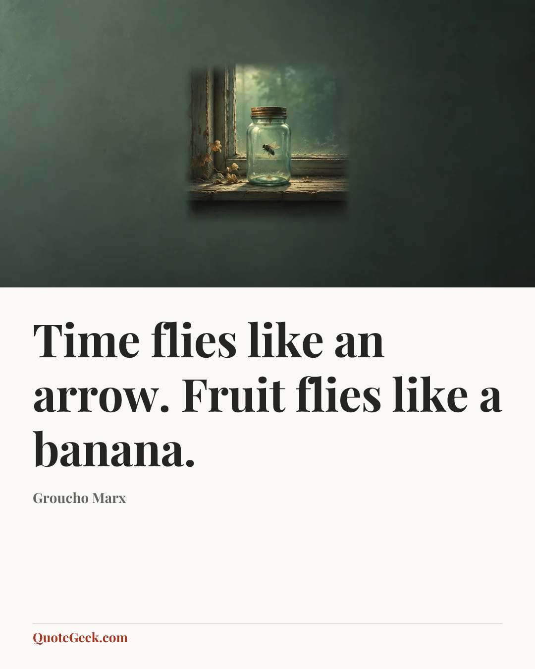 “Time flies like an arrow. Fruit flies like a banana.” — Groucho Marx. Illustrated QuoteGeek card.
