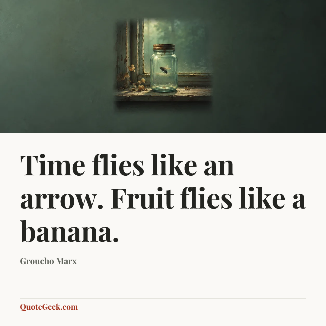 “Time flies like an arrow. Fruit flies like a banana.” — Groucho Marx. Illustrated QuoteGeek card.