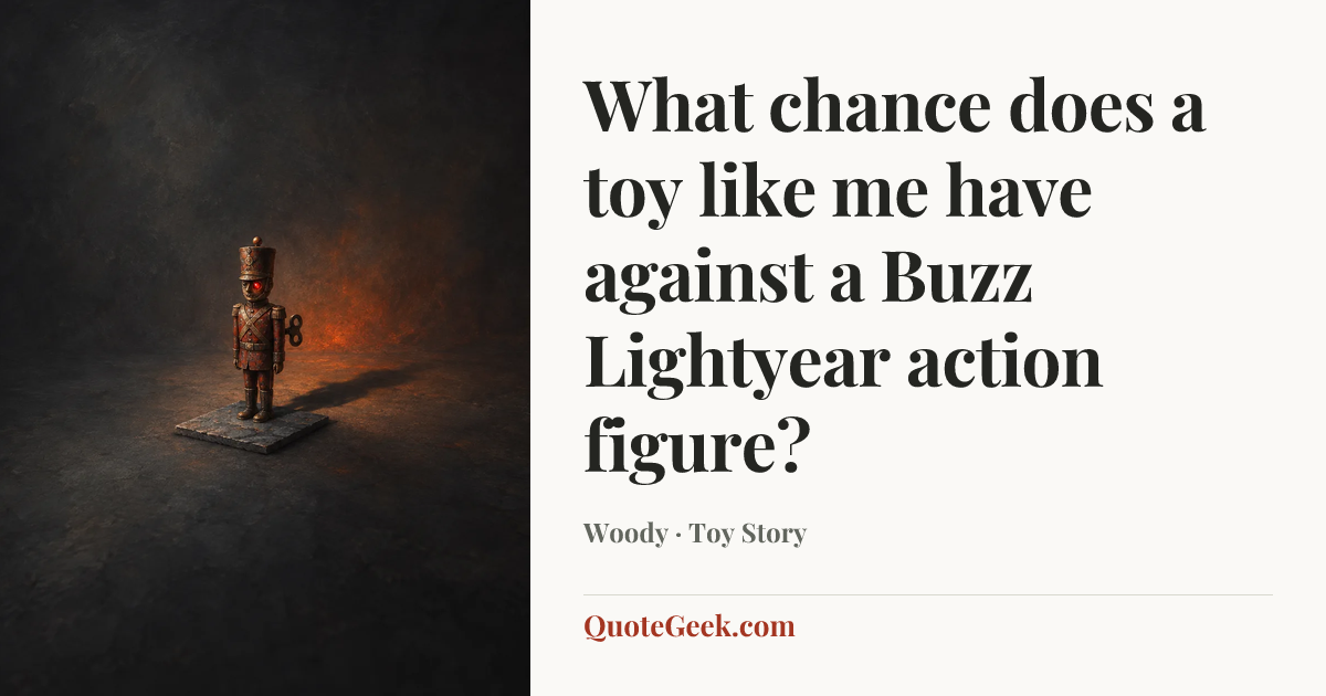 “What chance does a toy like me have against a Buzz Lightyear action figure?” — Woody · Toy Story. Illustrated QuoteGeek card.