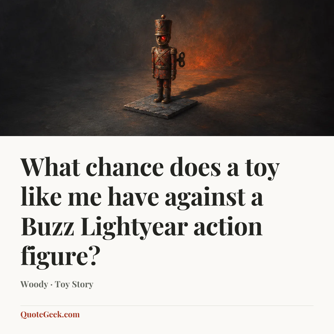 “What chance does a toy like me have against a Buzz Lightyear action figure?” — Woody · Toy Story. Illustrated QuoteGeek card.