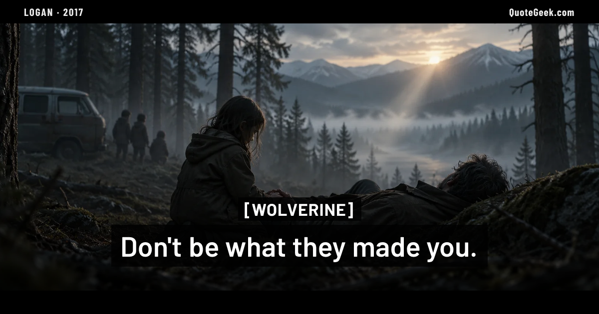 “Don't be what they made you.” — Wolverine · Logan. Illustrated QuoteGeek card.