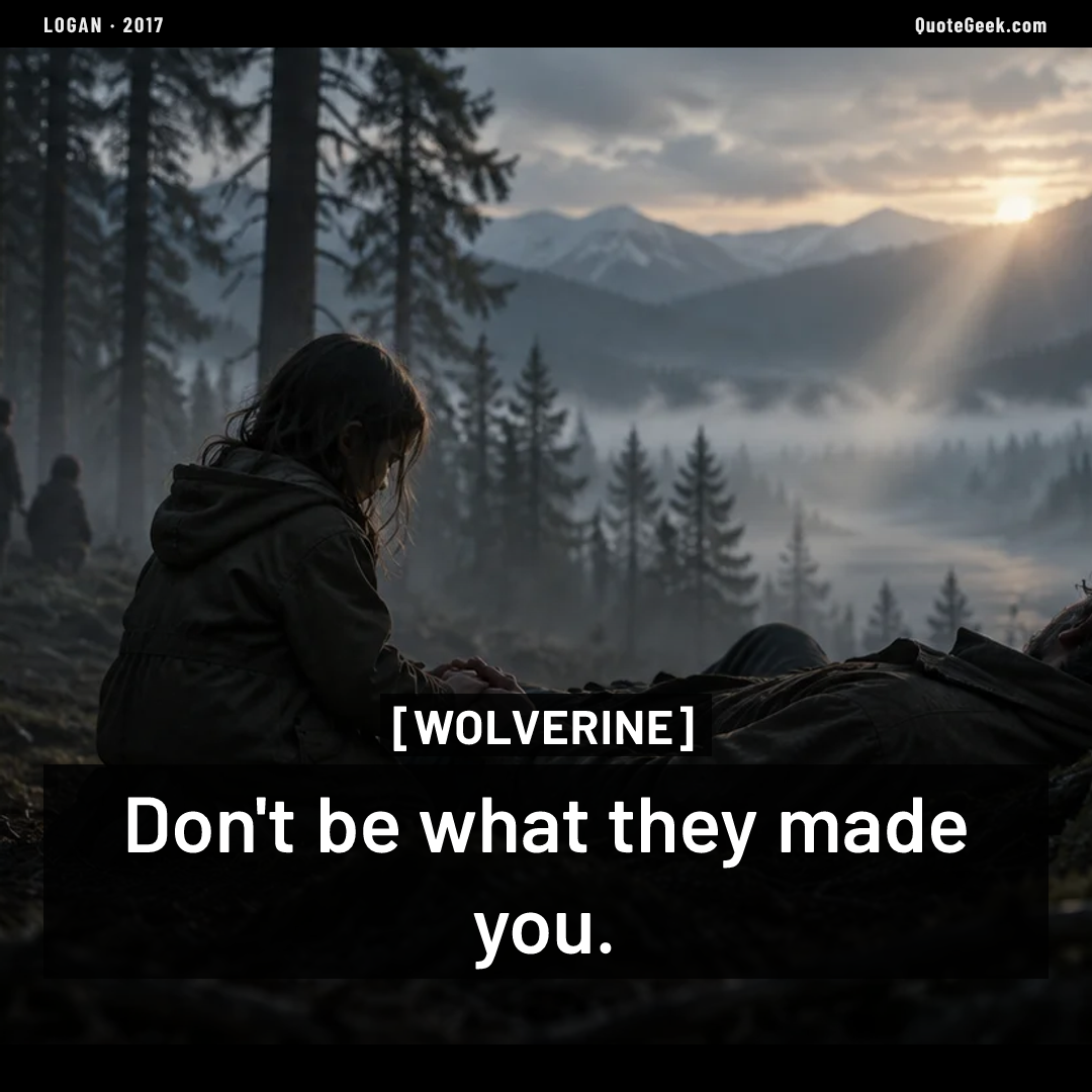 “Don't be what they made you.” — Wolverine · Logan. Illustrated QuoteGeek card.