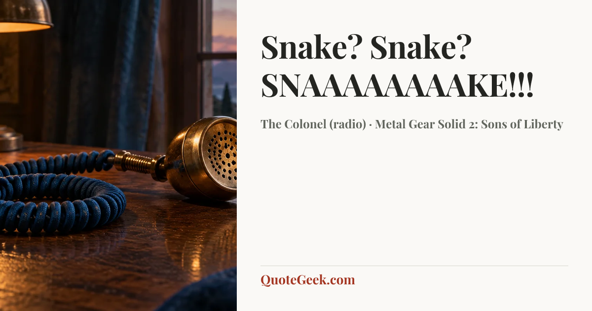 “Snake? Snake? SNAAAAAAAAKE!!!” — The Colonel (radio) · Metal Gear Solid 2: Sons of Liberty. Illustrated QuoteGeek card.