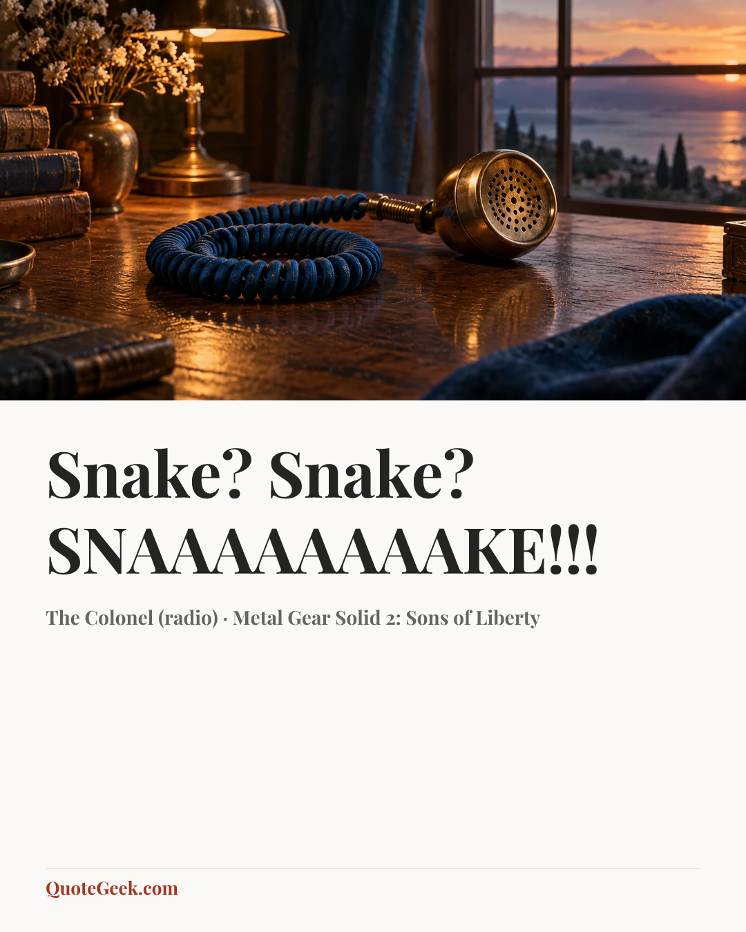 “Snake? Snake? SNAAAAAAAAKE!!!” — The Colonel (radio) · Metal Gear Solid 2: Sons of Liberty. Illustrated QuoteGeek card.