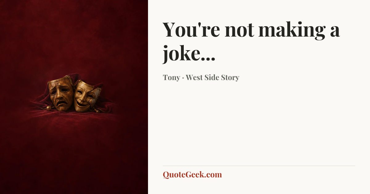 “You're not making a joke...” — Tony · West Side Story. Illustrated QuoteGeek card.