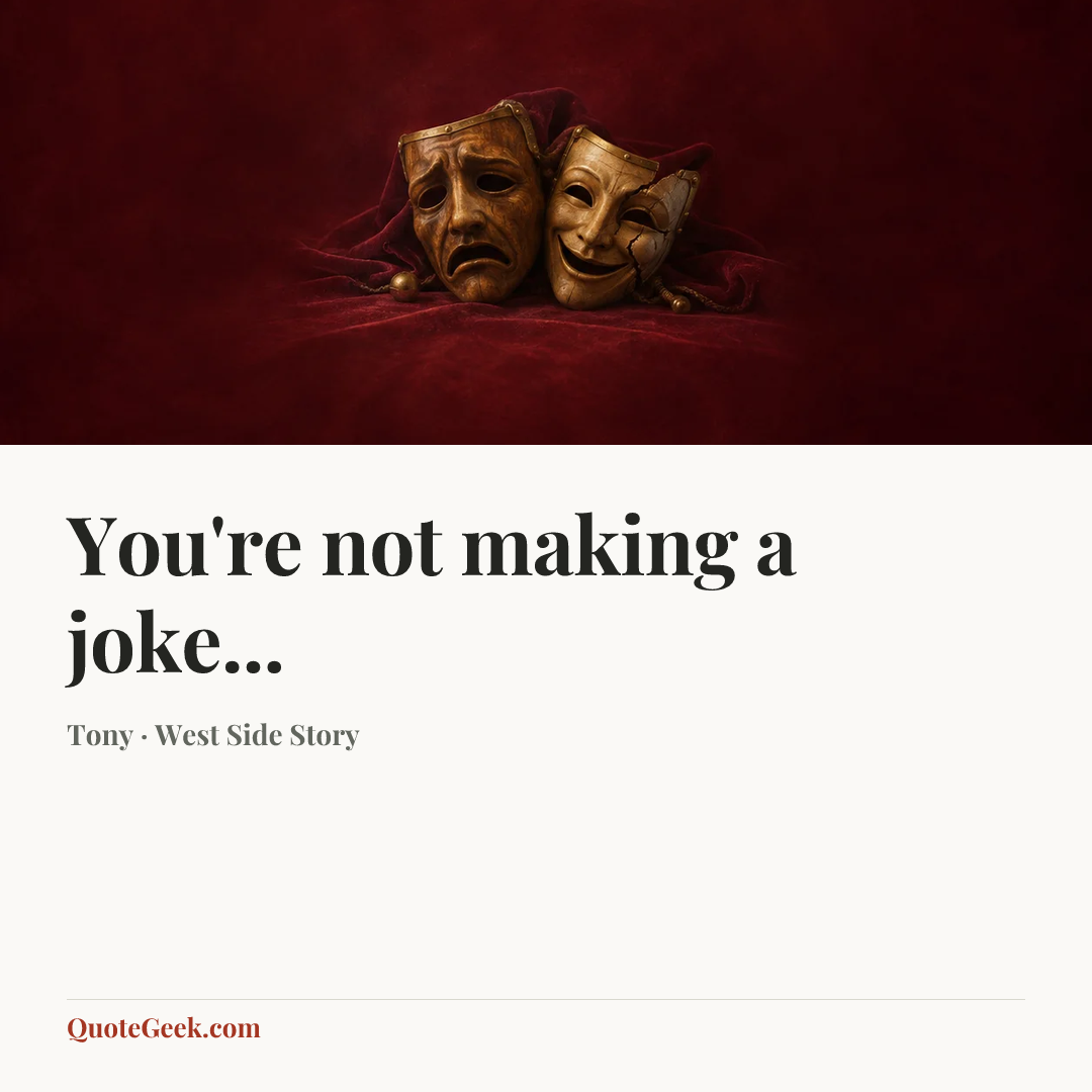 “You're not making a joke...” — Tony · West Side Story. Illustrated QuoteGeek card.