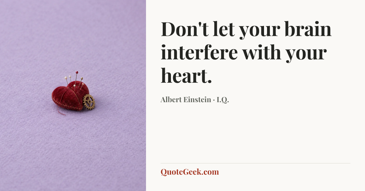 “Don't let your brain interfere with your heart.” — Albert Einstein · I.Q.. Illustrated QuoteGeek card.