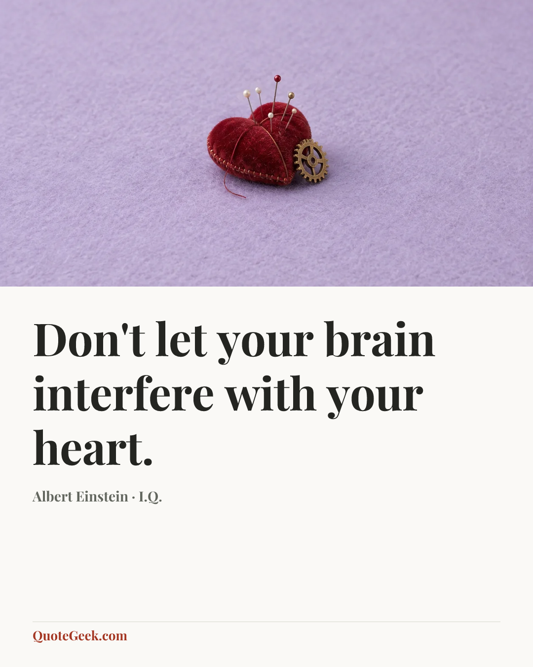 “Don't let your brain interfere with your heart.” — Albert Einstein · I.Q.. Illustrated QuoteGeek card.