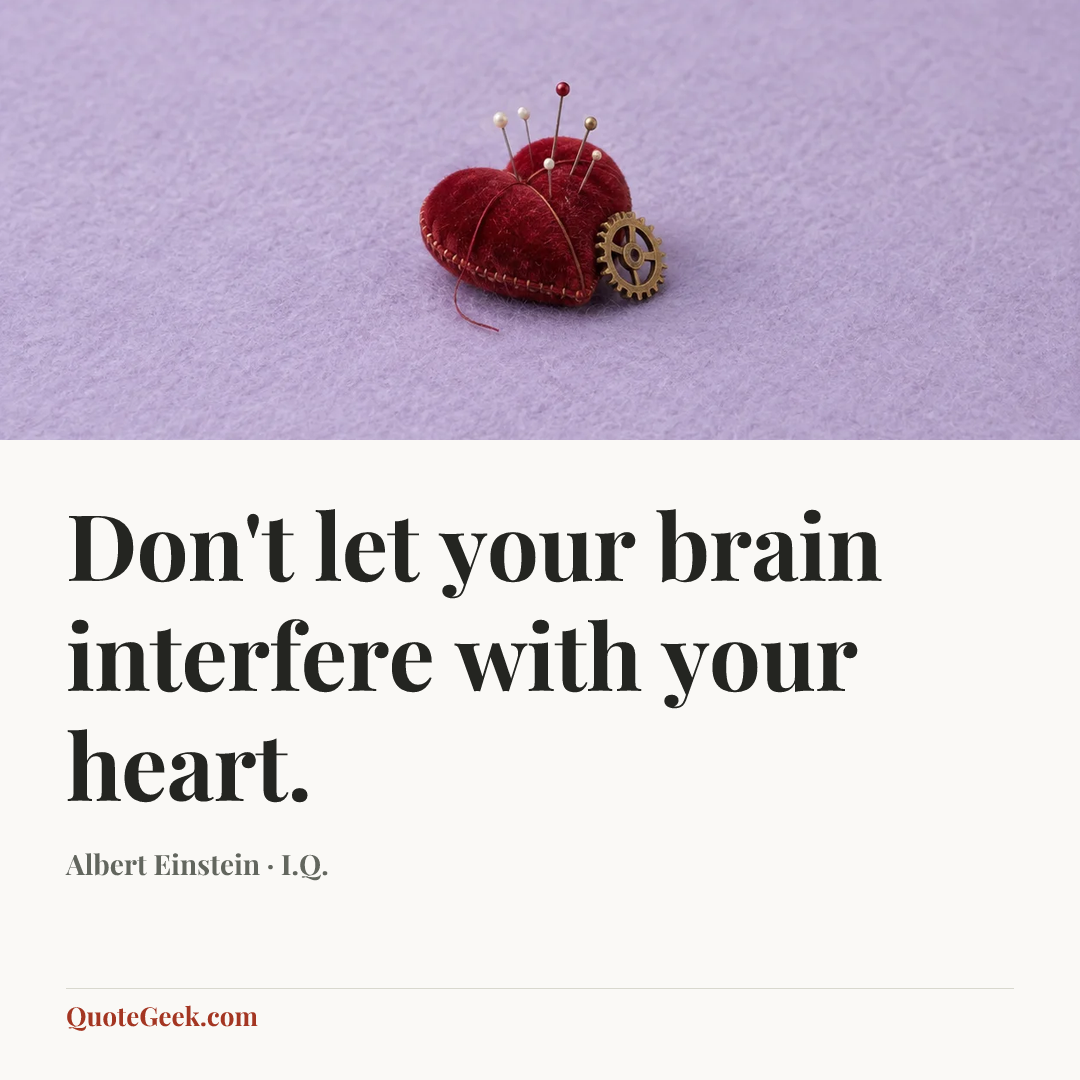 “Don't let your brain interfere with your heart.” — Albert Einstein · I.Q.. Illustrated QuoteGeek card.