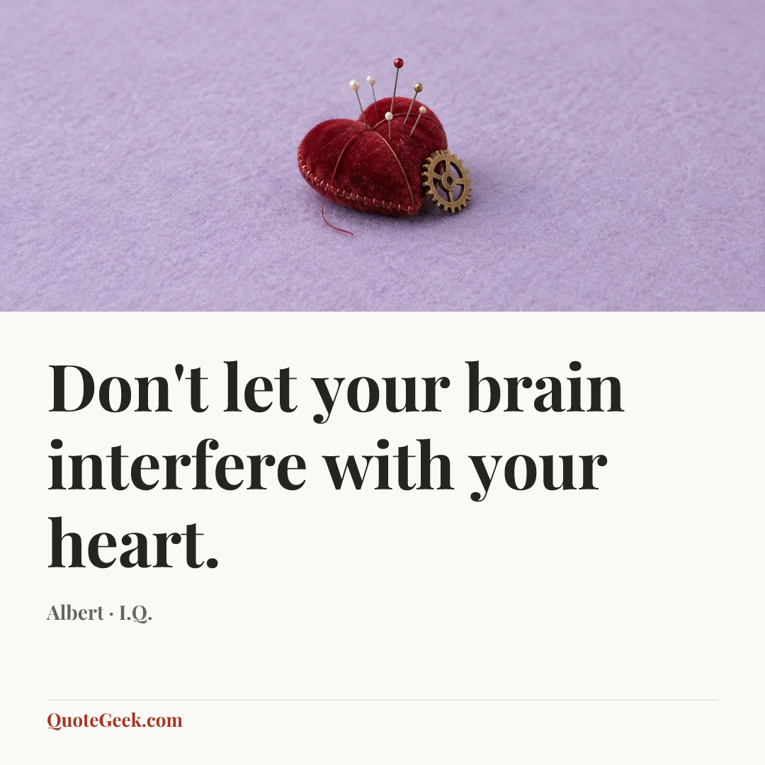 “Don't let your brain interfere with your heart.” — Albert · I.Q.. Illustrated QuoteGeek card.