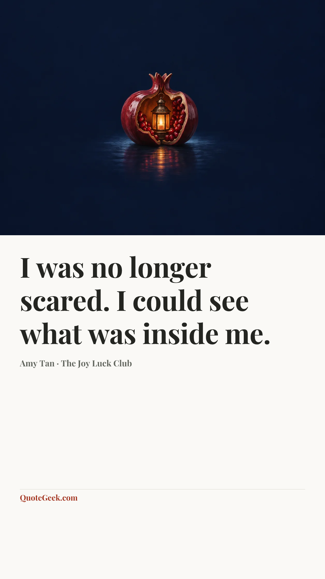 “I was no longer scared. I could see what was inside me.” — Amy Tan · The Joy Luck Club. Illustrated QuoteGeek card.