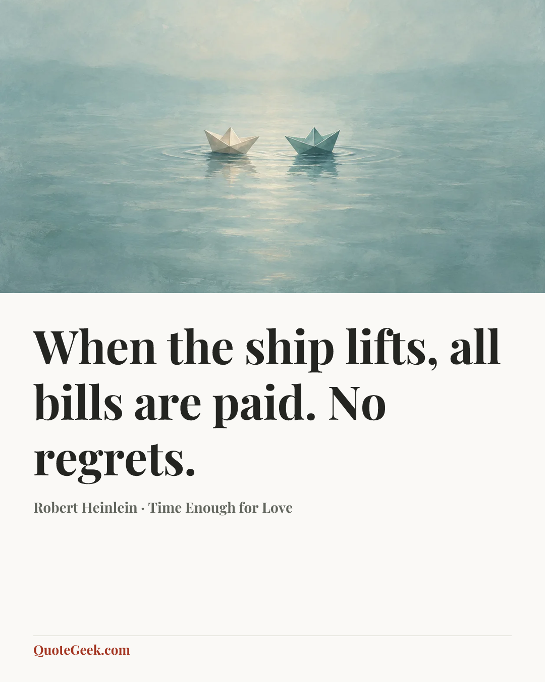 “When the ship lifts, all bills are paid. No regrets.” — Robert Heinlein · Time Enough for Love. Illustrated QuoteGeek card.