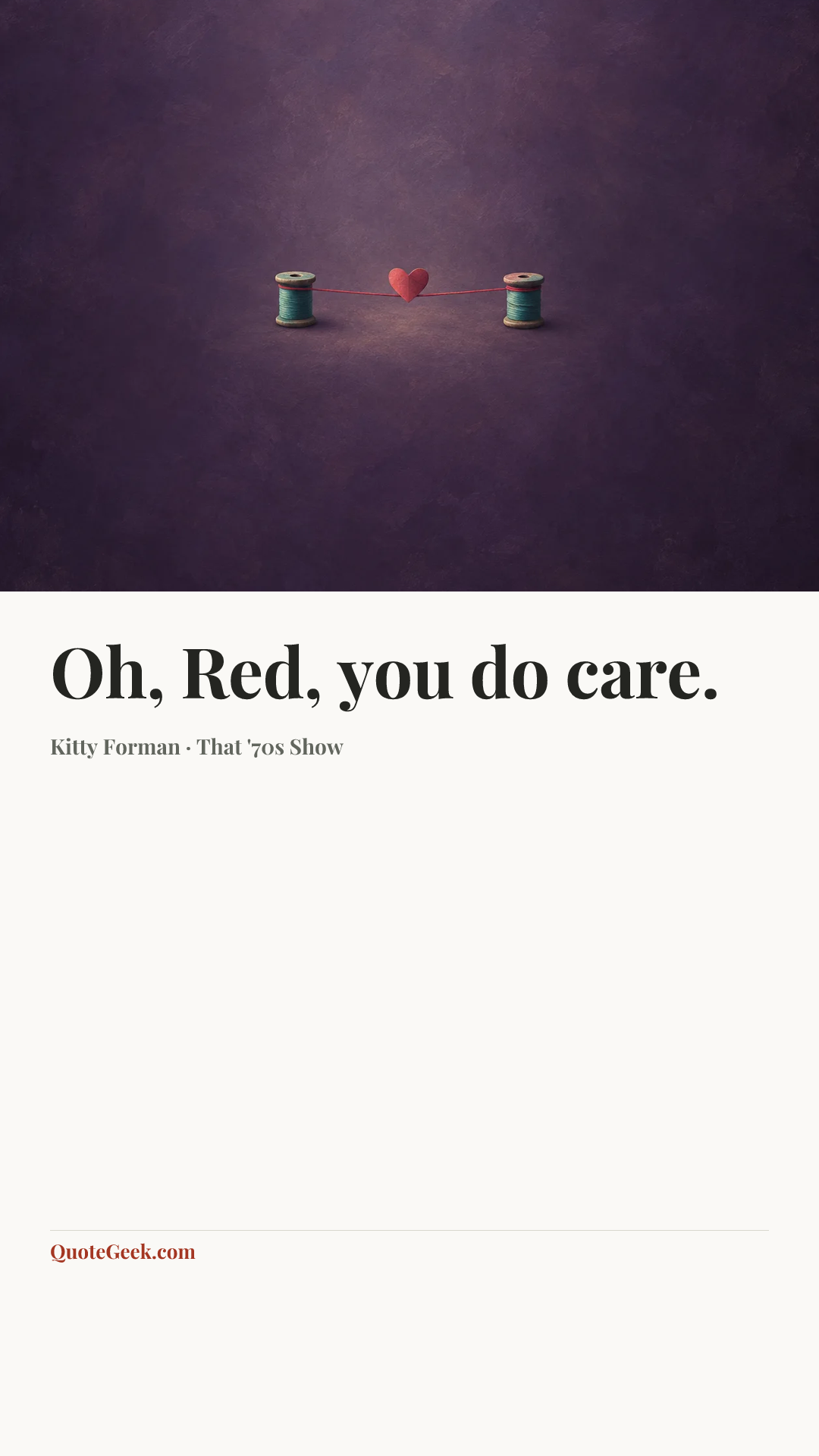 “Oh, Red, you do care.” — Kitty Forman · That '70s Show. Illustrated QuoteGeek card.