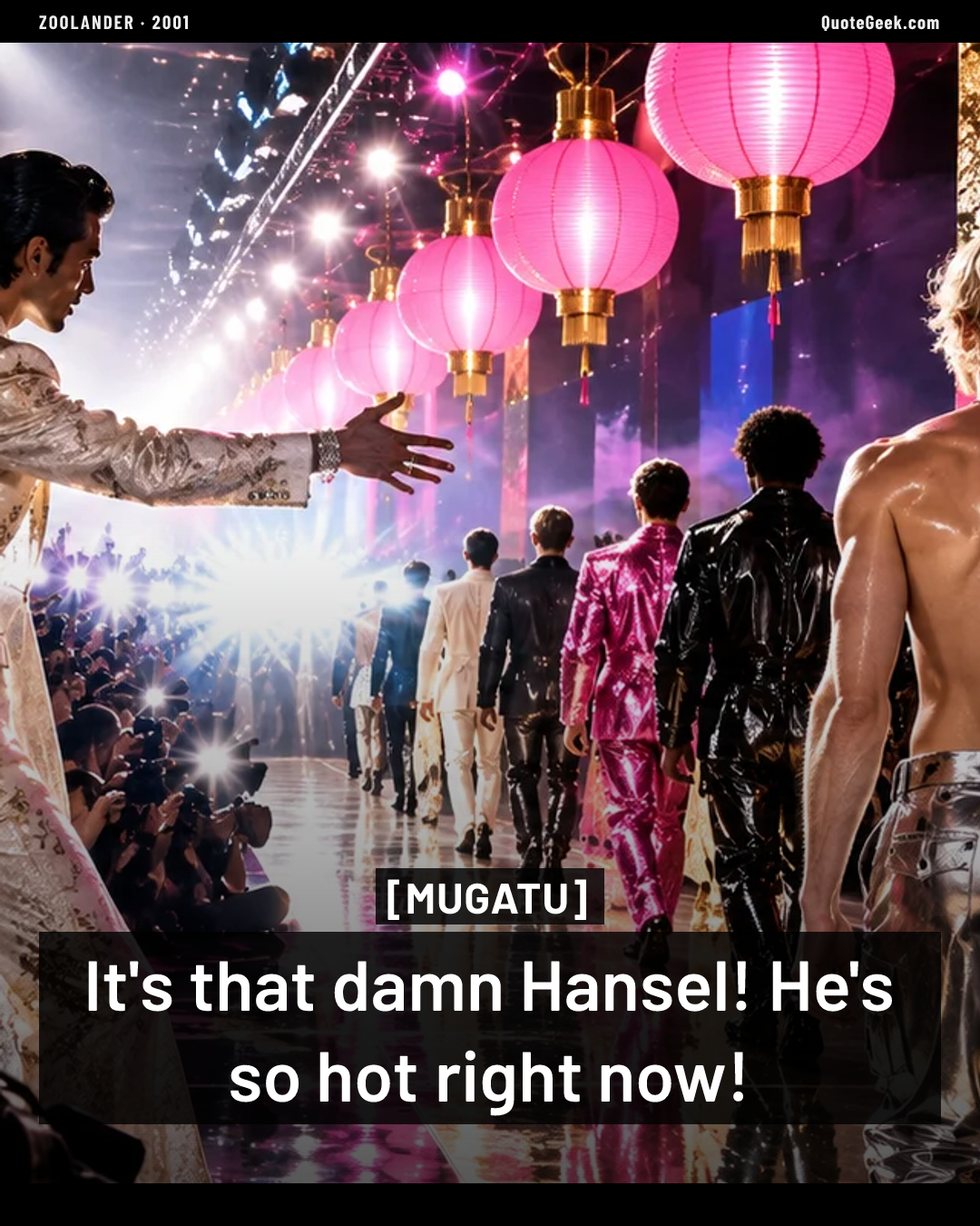 “It's that damn Hansel! He's so hot right now!” — Mugatu · Zoolander. Illustrated QuoteGeek card.