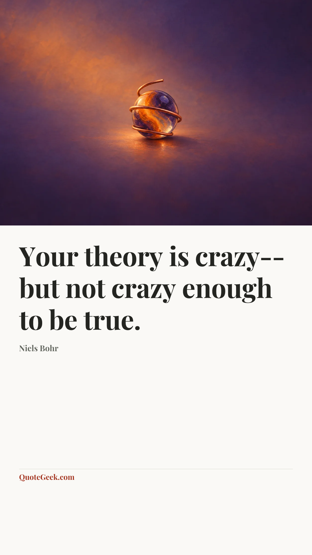 “Your theory is crazy--but not crazy enough to be true.” — Niels Bohr. Illustrated QuoteGeek card.
