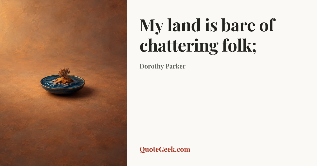 “My land is bare of chattering folk;” — Dorothy Parker. Illustrated QuoteGeek card.