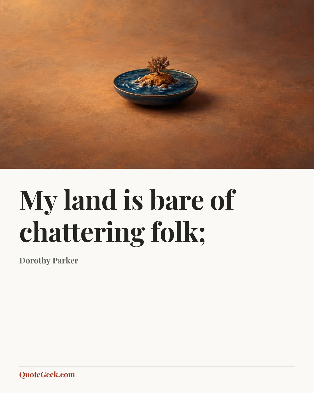 “My land is bare of chattering folk;” — Dorothy Parker. Illustrated QuoteGeek card.