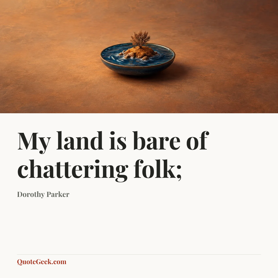 “My land is bare of chattering folk;” — Dorothy Parker. Illustrated QuoteGeek card.