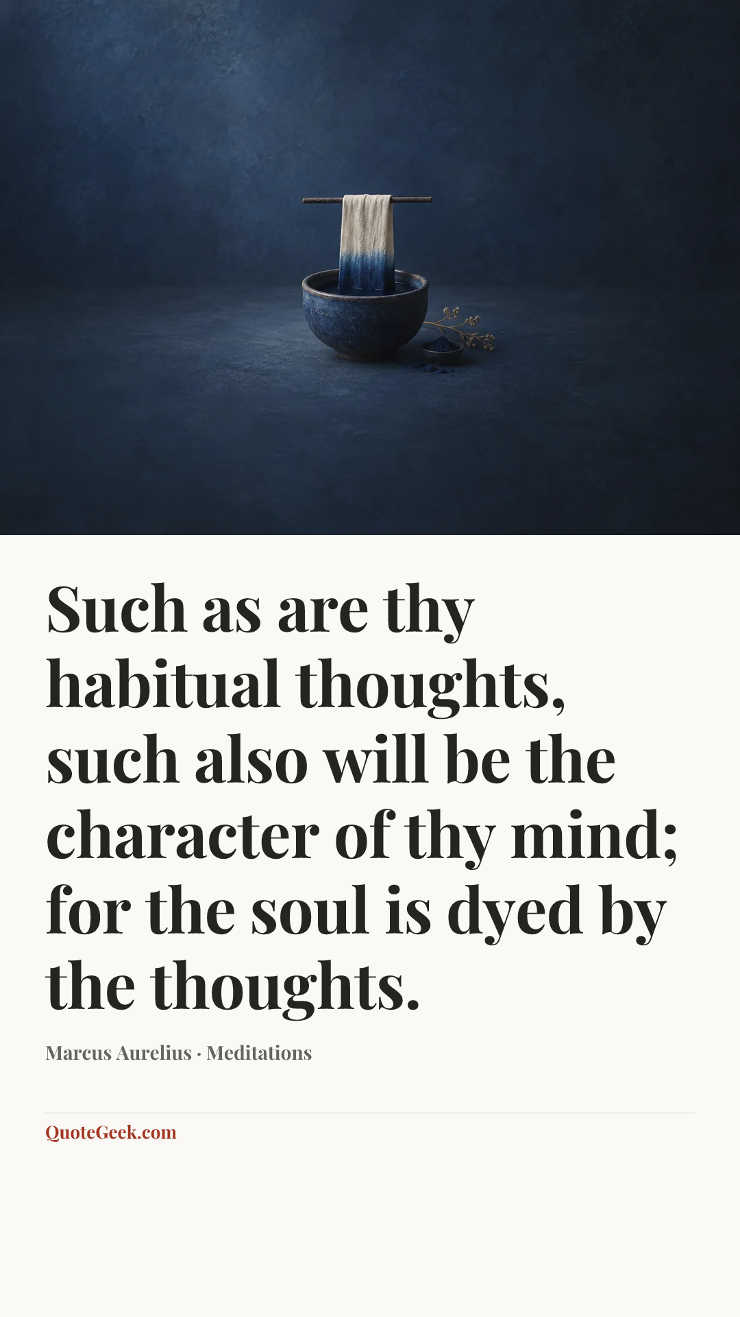 “Such as are thy habitual thoughts, such also will be the character of thy mind; for the soul is dyed by the thoughts.” — Marcus Aurelius · Meditations. Illustrated QuoteGeek card.