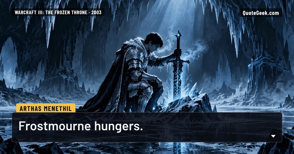 “Frostmourne hungers.” — Arthas Menethil · Warcraft III: The Frozen Throne. Illustrated QuoteGeek card.