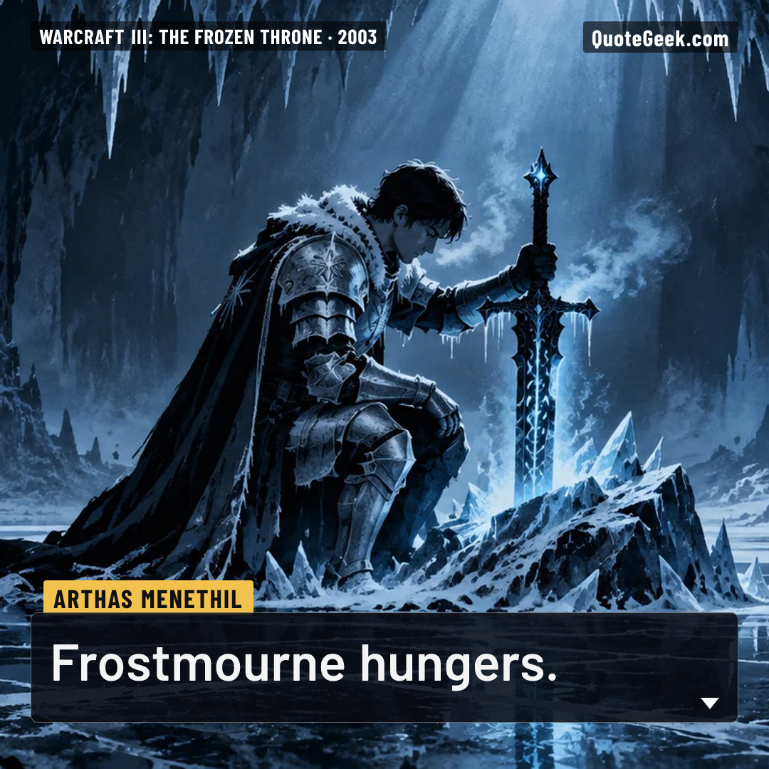“Frostmourne hungers.” — Arthas Menethil · Warcraft III: The Frozen Throne. Illustrated QuoteGeek card.