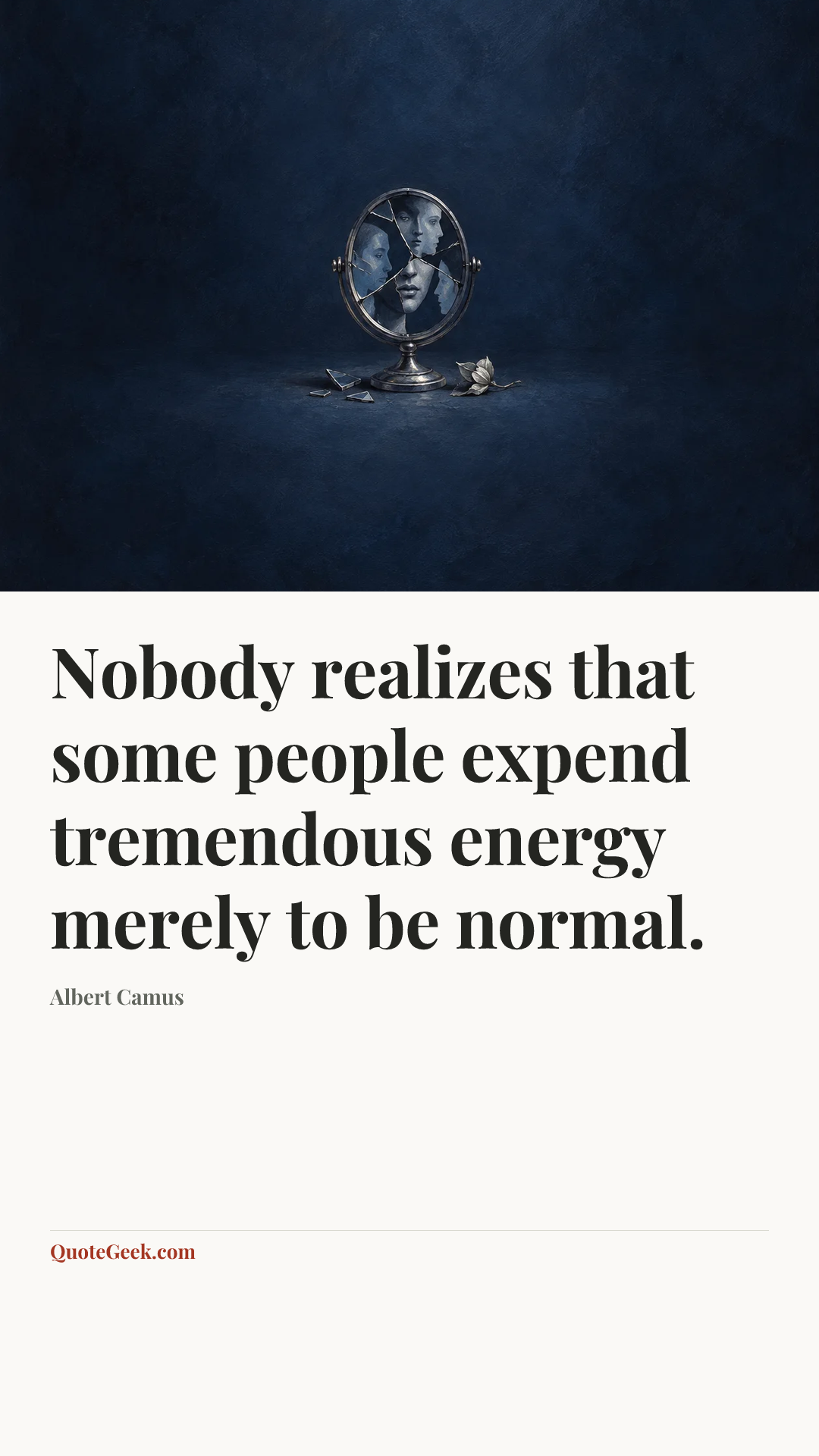“Nobody realizes that some people expend tremendous energy merely to be normal.” — Albert Camus. Illustrated QuoteGeek card.