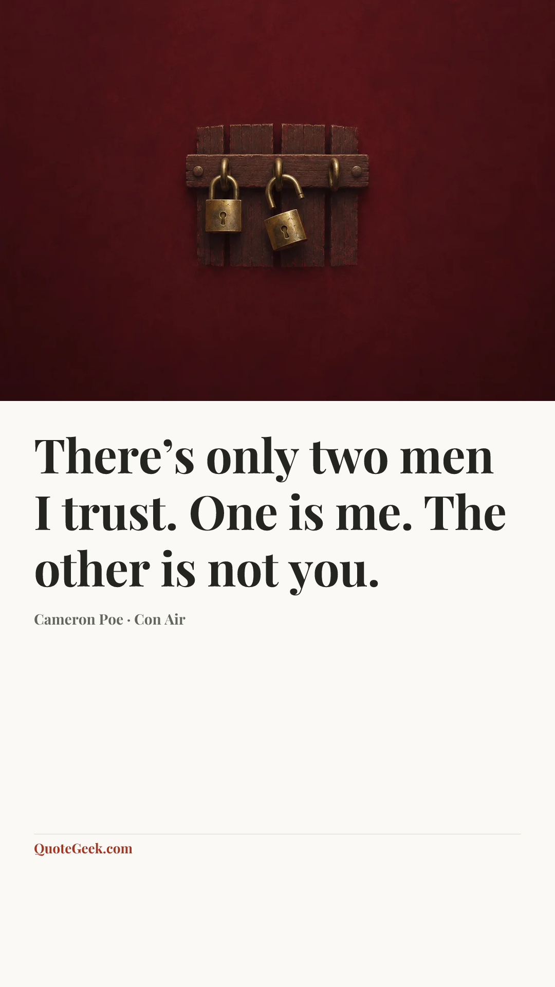 “There’s only two men I trust. One is me. The other is not you.” — Cameron Poe · Con Air. Illustrated QuoteGeek card.