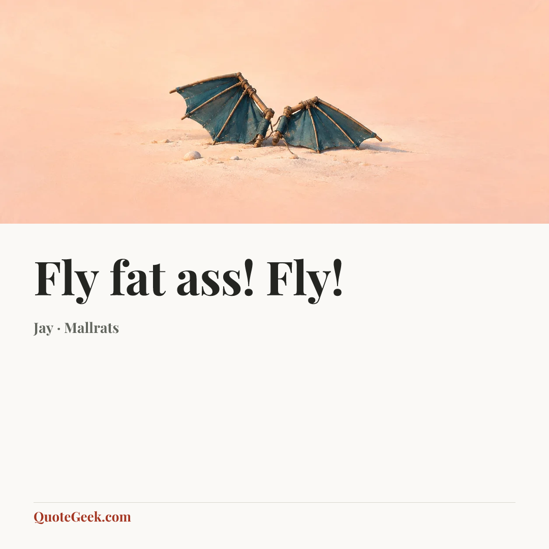 “Fly fat ass! Fly!” — Jay · Mallrats. Illustrated QuoteGeek card.