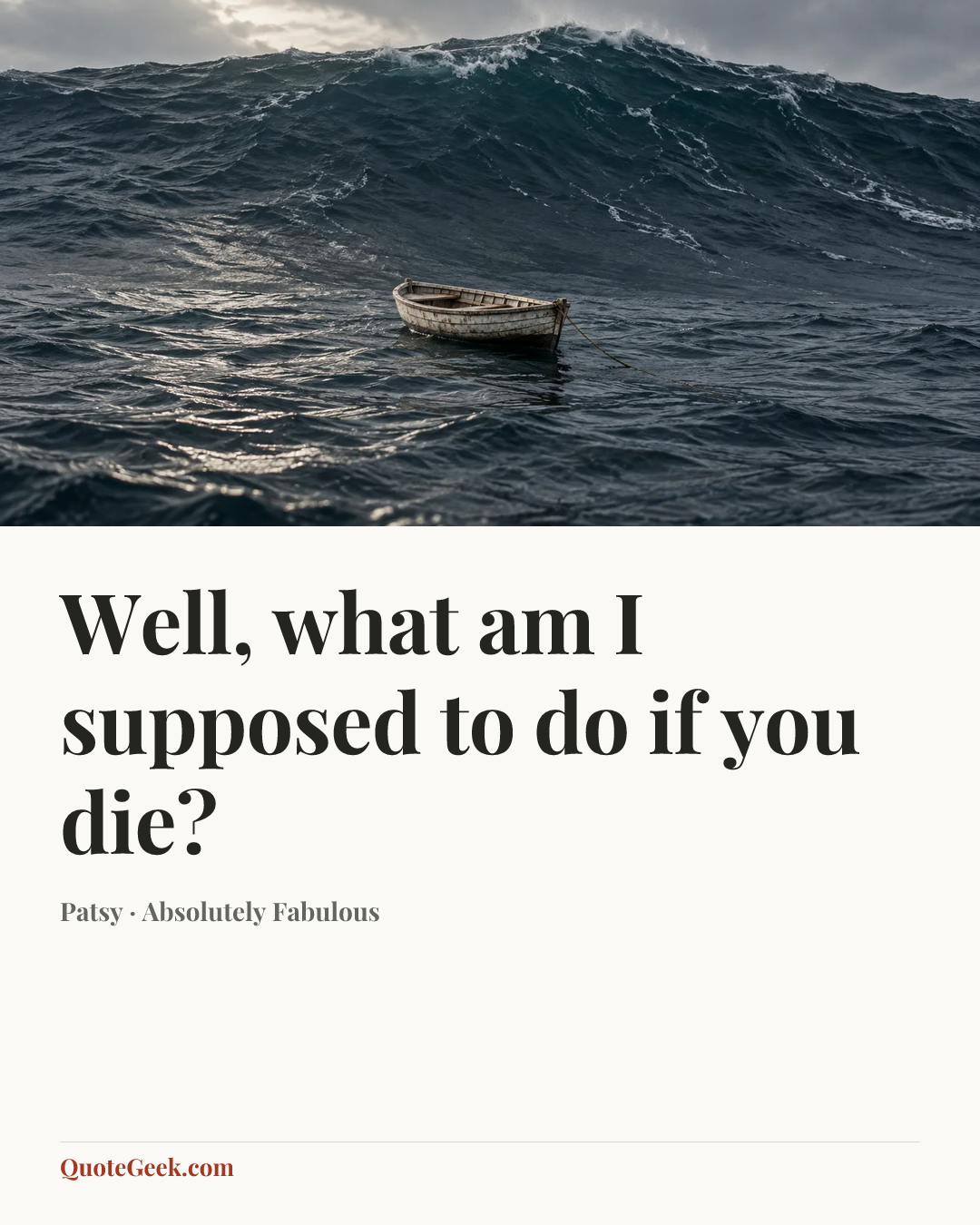 “Well, what am I supposed to do if you die?” — Patsy · Absolutely Fabulous. Illustrated QuoteGeek card.