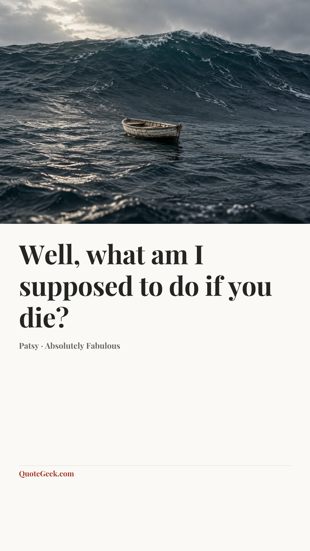 “Well, what am I supposed to do if you die?” — Patsy · Absolutely Fabulous. Illustrated QuoteGeek card.