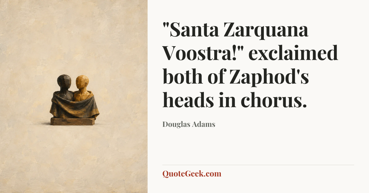 “"Santa Zarquana Voostra!" exclaimed both of Zaphod's heads in chorus.” — Douglas Adams. Illustrated QuoteGeek card.