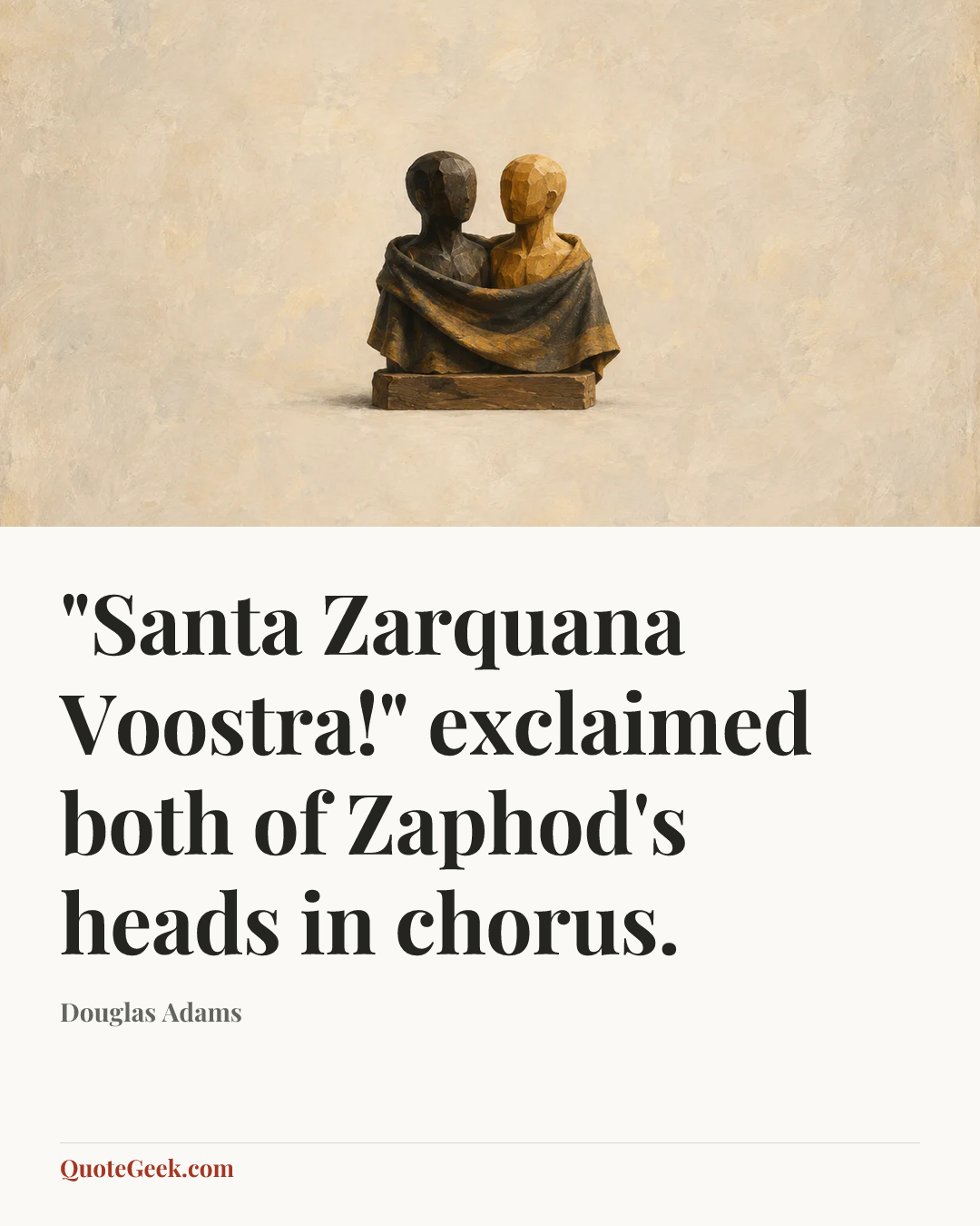“"Santa Zarquana Voostra!" exclaimed both of Zaphod's heads in chorus.” — Douglas Adams. Illustrated QuoteGeek card.
