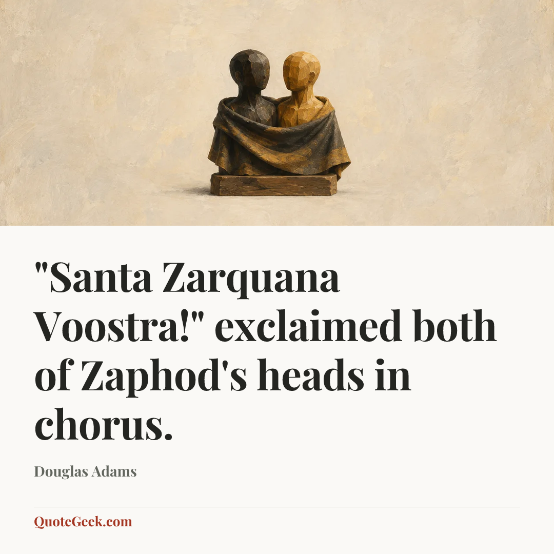 “"Santa Zarquana Voostra!" exclaimed both of Zaphod's heads in chorus.” — Douglas Adams. Illustrated QuoteGeek card.