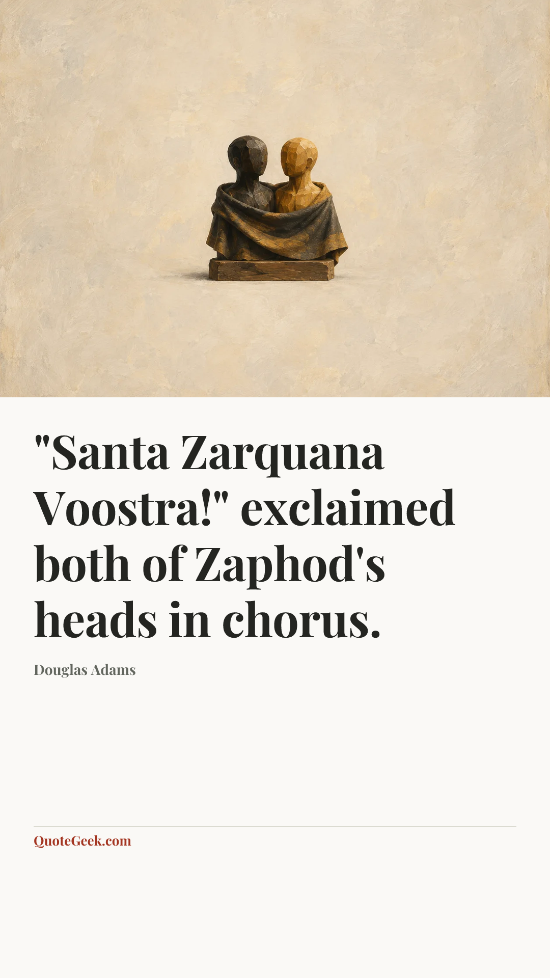 “"Santa Zarquana Voostra!" exclaimed both of Zaphod's heads in chorus.” — Douglas Adams. Illustrated QuoteGeek card.