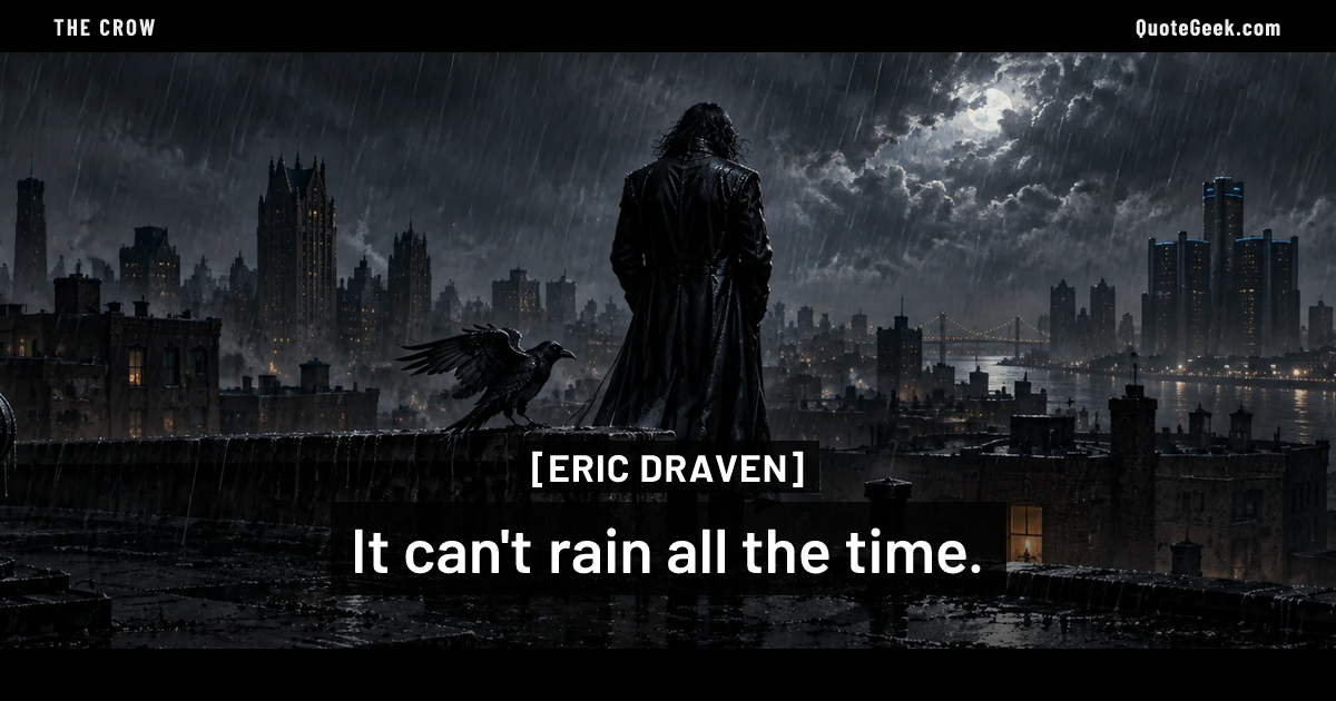 “It can't rain all the time.” — Eric Draven · The Crow. Illustrated QuoteGeek card.