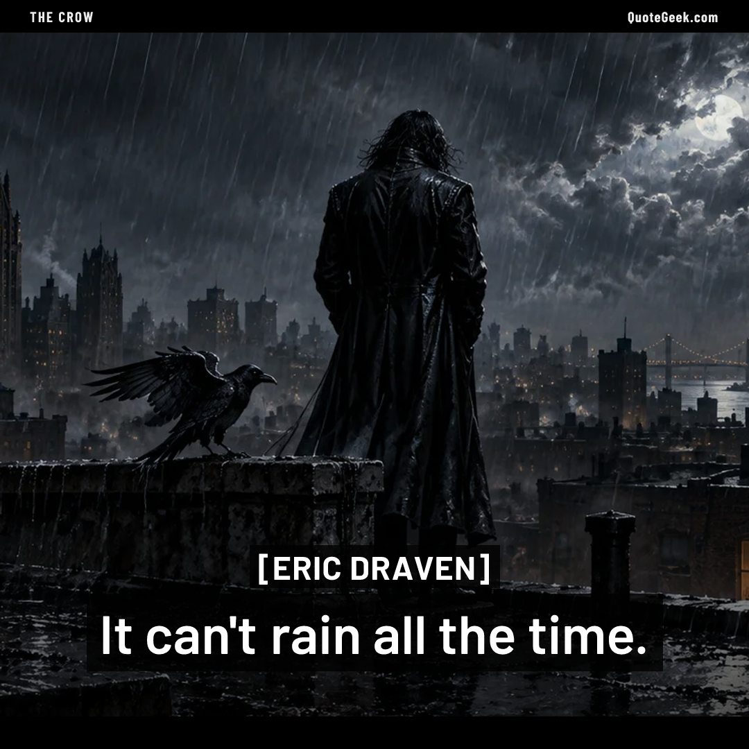 “It can't rain all the time.” — Eric Draven · The Crow. Illustrated QuoteGeek card.
