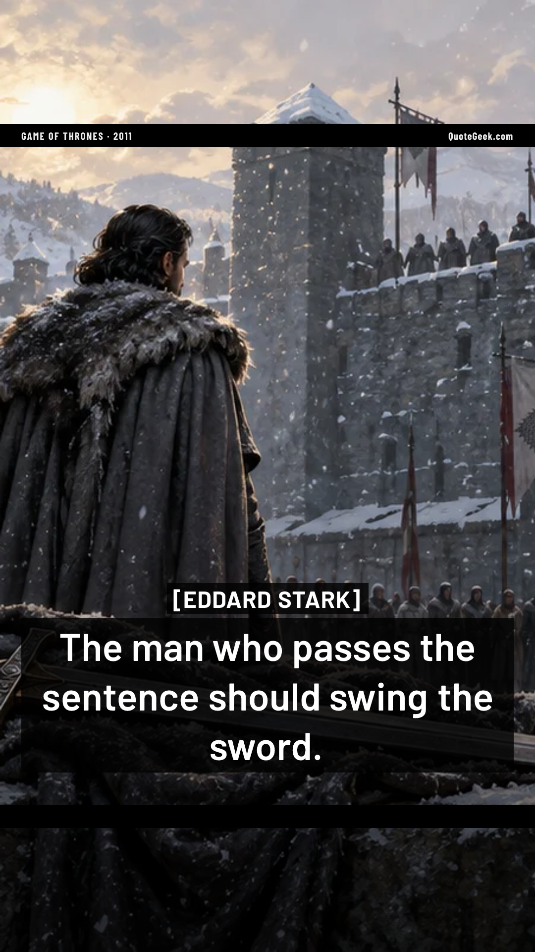 “The man who passes the sentence should swing the sword.” — Eddard Stark · Game of Thrones. Illustrated QuoteGeek card.