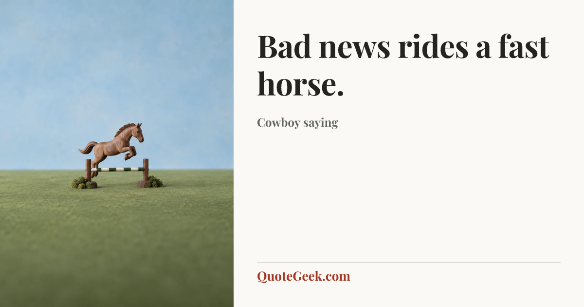 “Bad news rides a fast horse.” — Cowboy saying. Illustrated QuoteGeek card.
