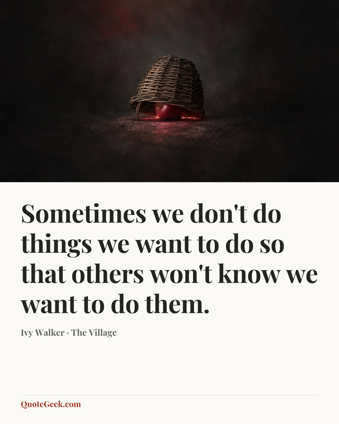 “Sometimes we don't do things we want to do so that others won't know we want to do them.” — Ivy Walker · The Village. Illustrated QuoteGeek card.