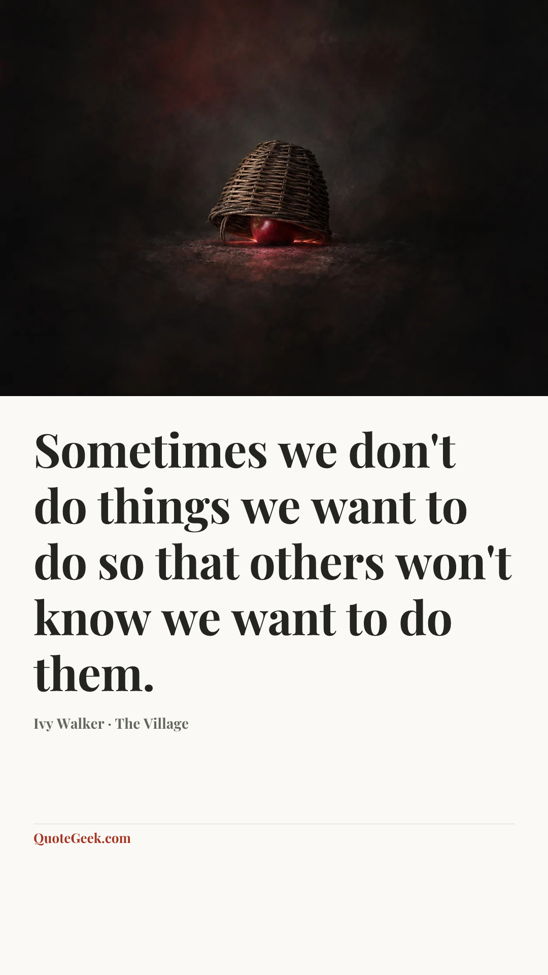 “Sometimes we don't do things we want to do so that others won't know we want to do them.” — Ivy Walker · The Village. Illustrated QuoteGeek card.