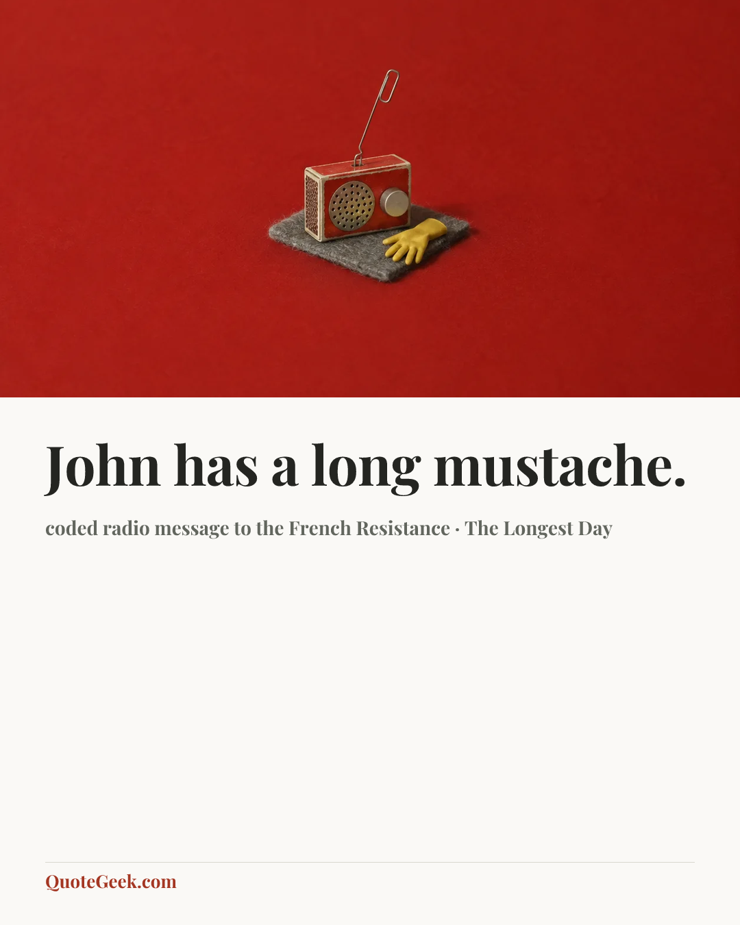 “John has a long mustache.” — coded radio message to the French Resistance · The Longest Day. Illustrated QuoteGeek card.