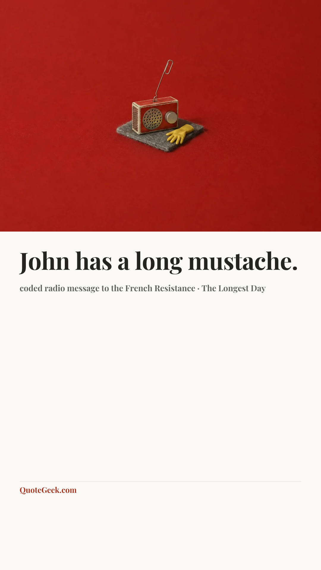 “John has a long mustache.” — coded radio message to the French Resistance · The Longest Day. Illustrated QuoteGeek card.