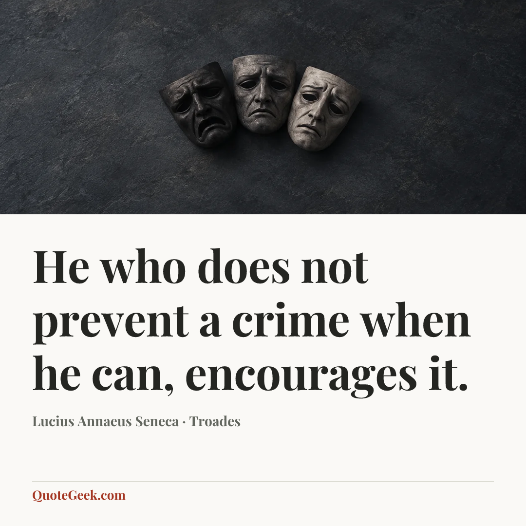 “He who does not prevent a crime when he can, encourages it.” — Lucius Annaeus Seneca · Troades. Illustrated QuoteGeek card.