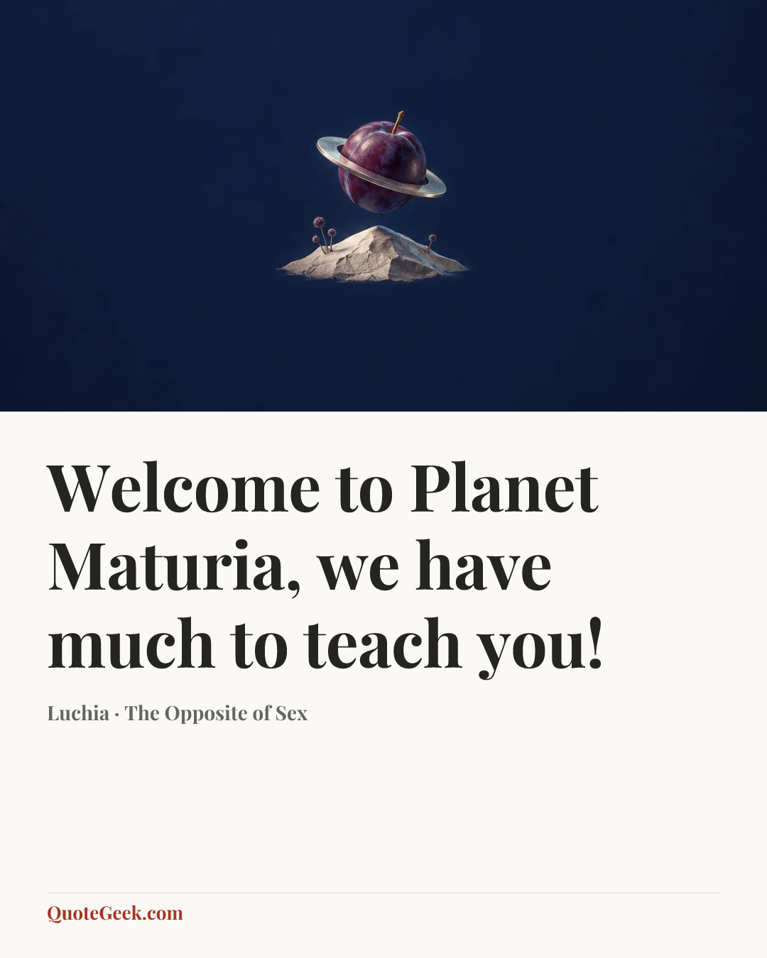 “Welcome to Planet Maturia, we have much to teach you!” — Luchia · The Opposite of Sex. Illustrated QuoteGeek card.