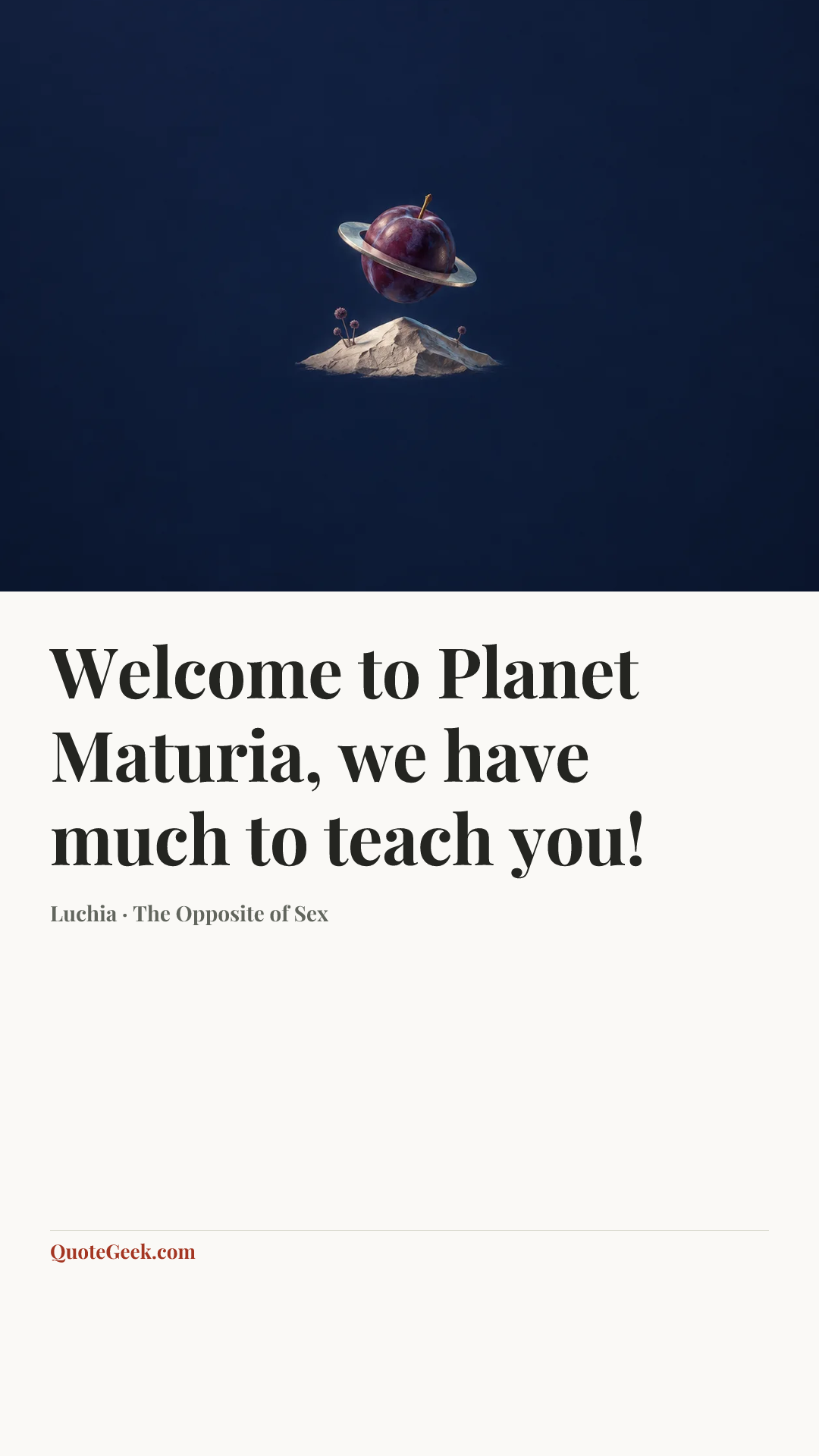“Welcome to Planet Maturia, we have much to teach you!” — Luchia · The Opposite of Sex. Illustrated QuoteGeek card.