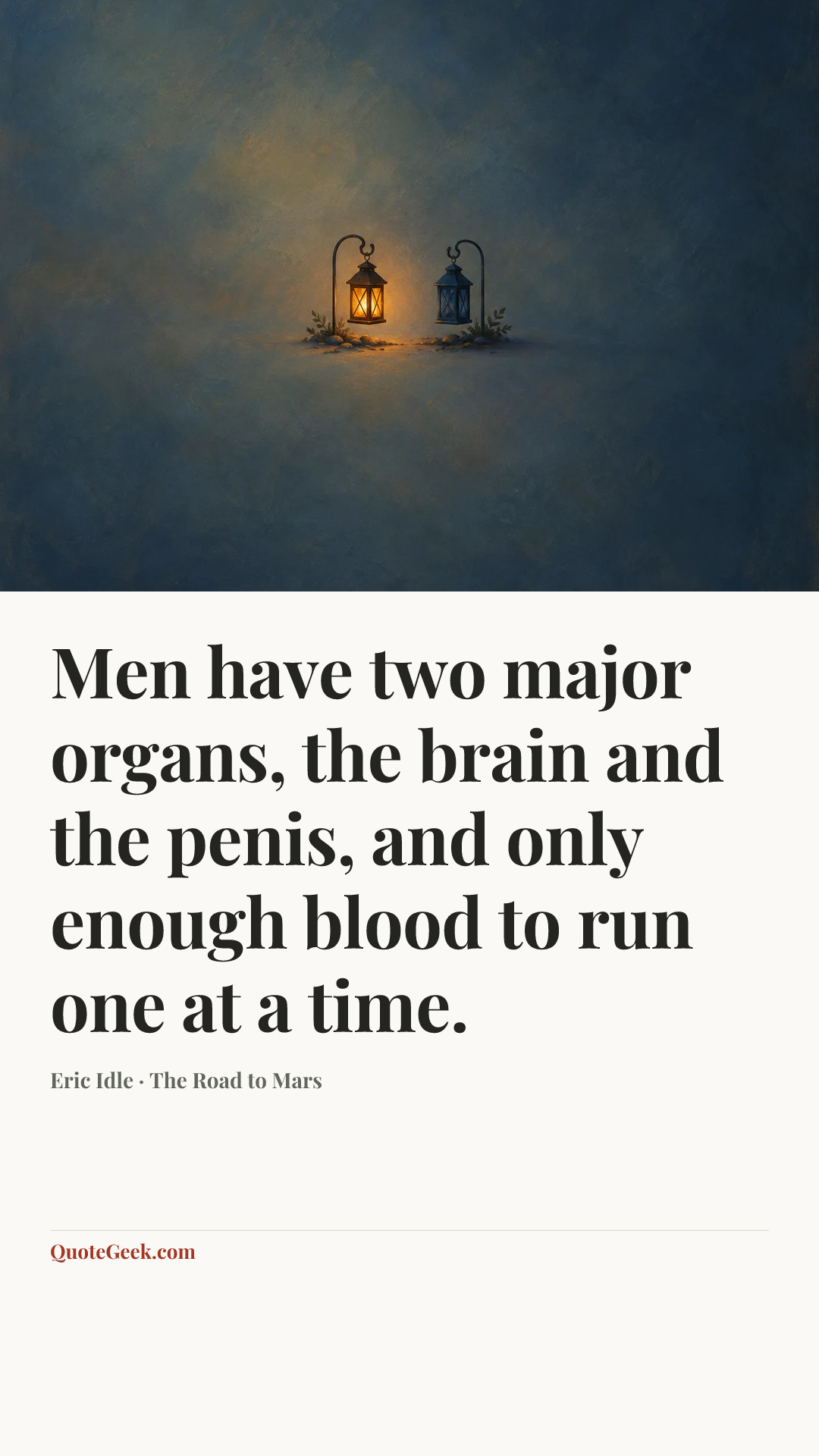 “Men have two major organs, the brain and the penis, and only enough blood to run one at a time.” — Eric Idle · The Road to Mars. Illustrated QuoteGeek card.