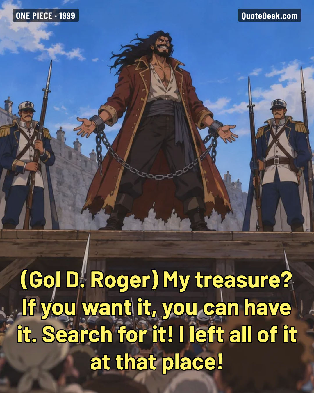 “My treasure? If you want it, you can have it. Search for it! I left all of it at that place!” — Gol D. Roger · One Piece. Illustrated QuoteGeek card.
