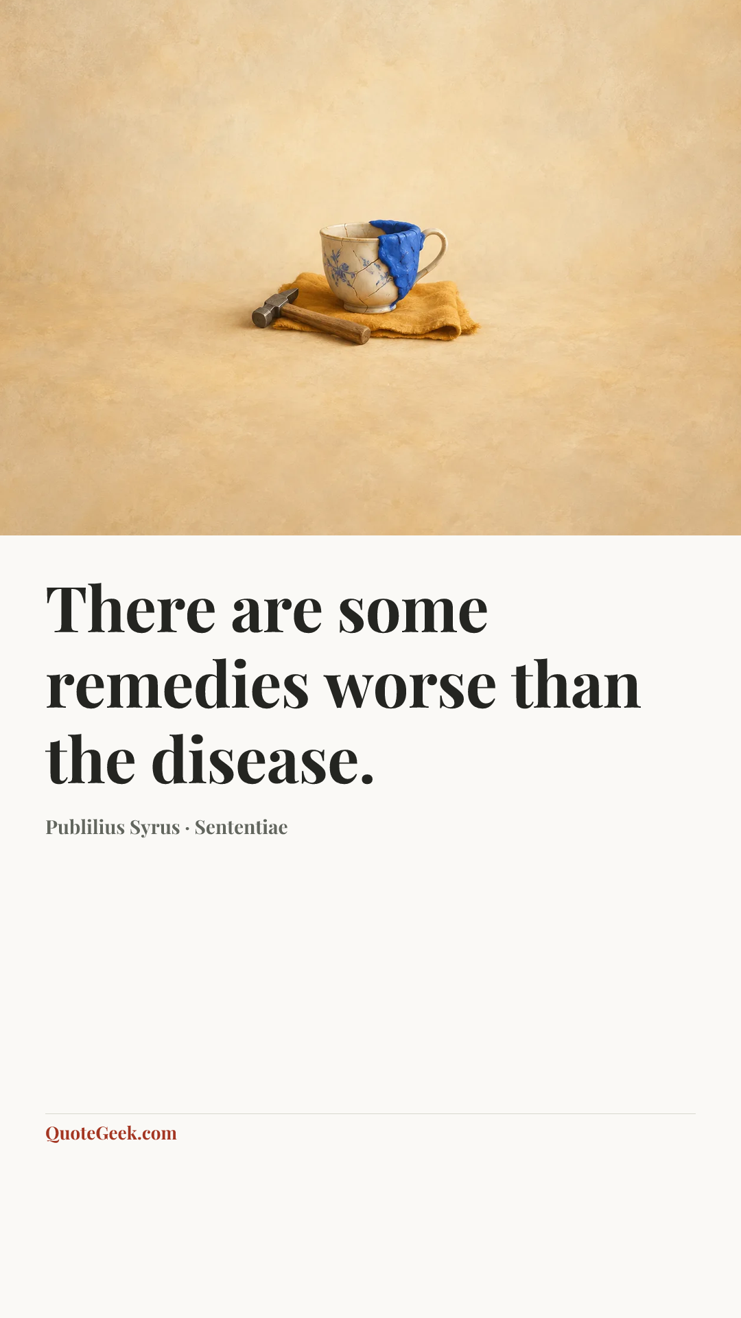 “There are some remedies worse than the disease.” — Publilius Syrus · Sententiae. Illustrated QuoteGeek card.